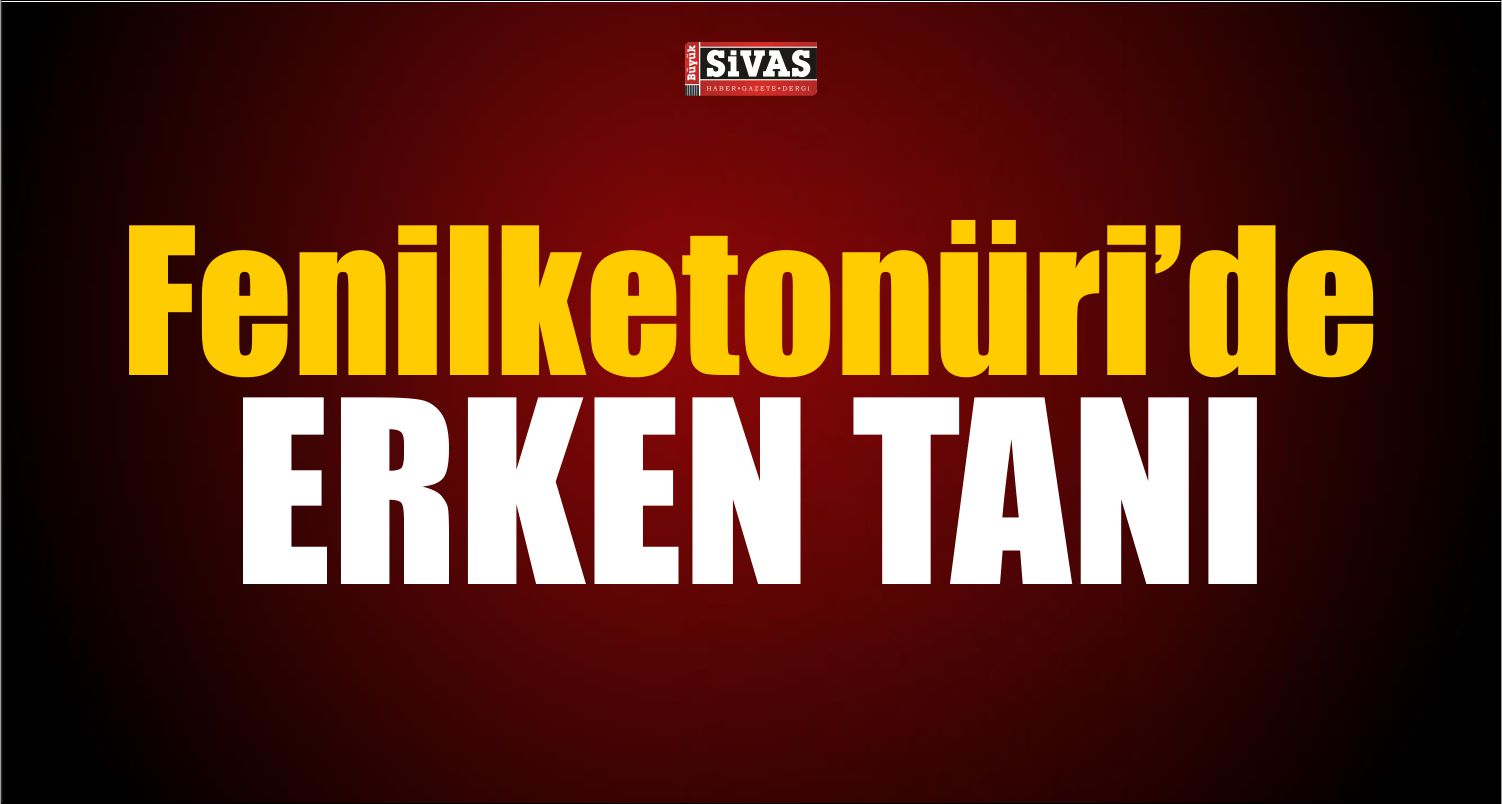Fenilketonüri de Erken Tanı Önemli
