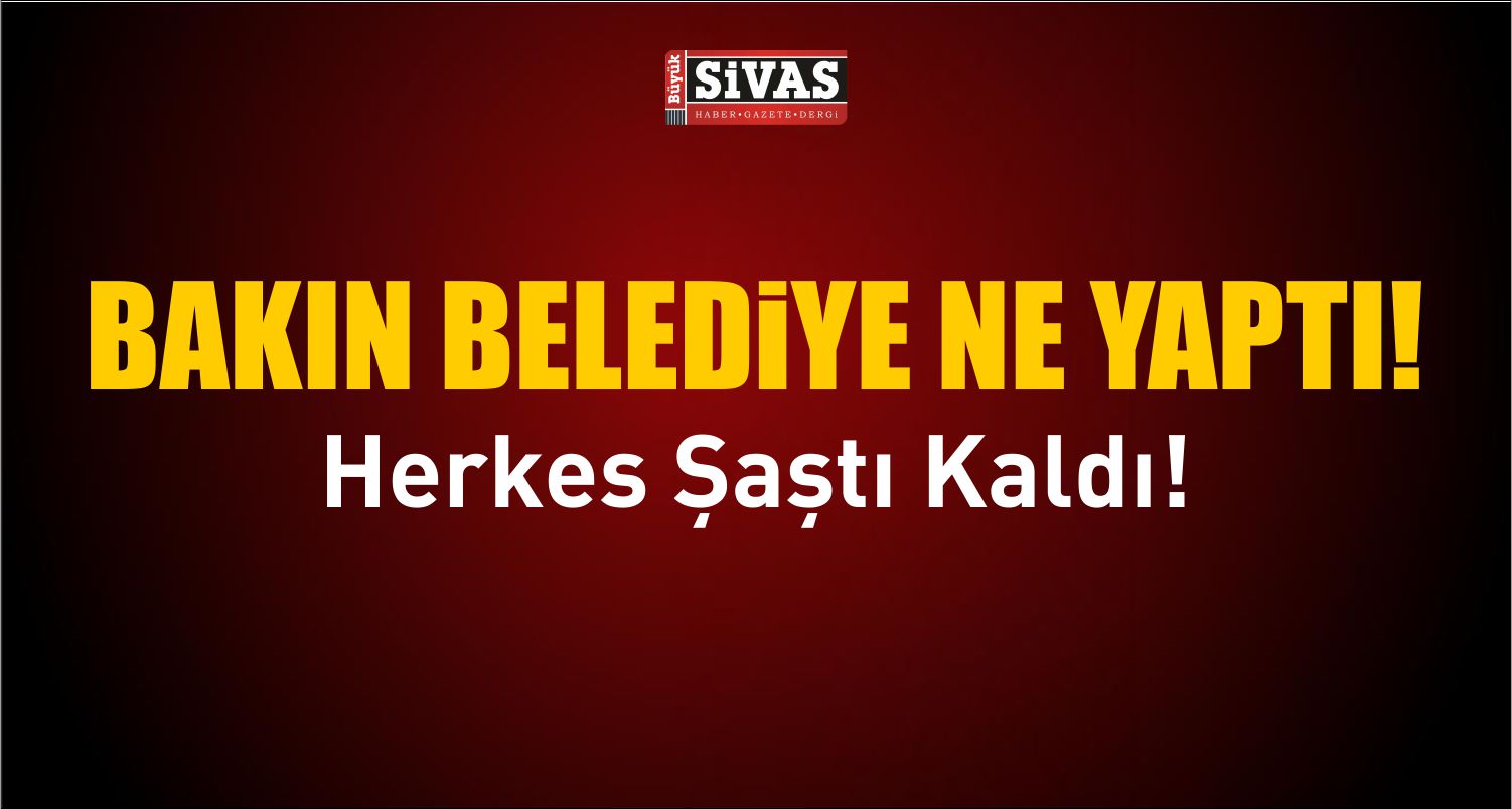 Herkes Şaştı Kaldı! Bakın Belediye Ne Yaptı!