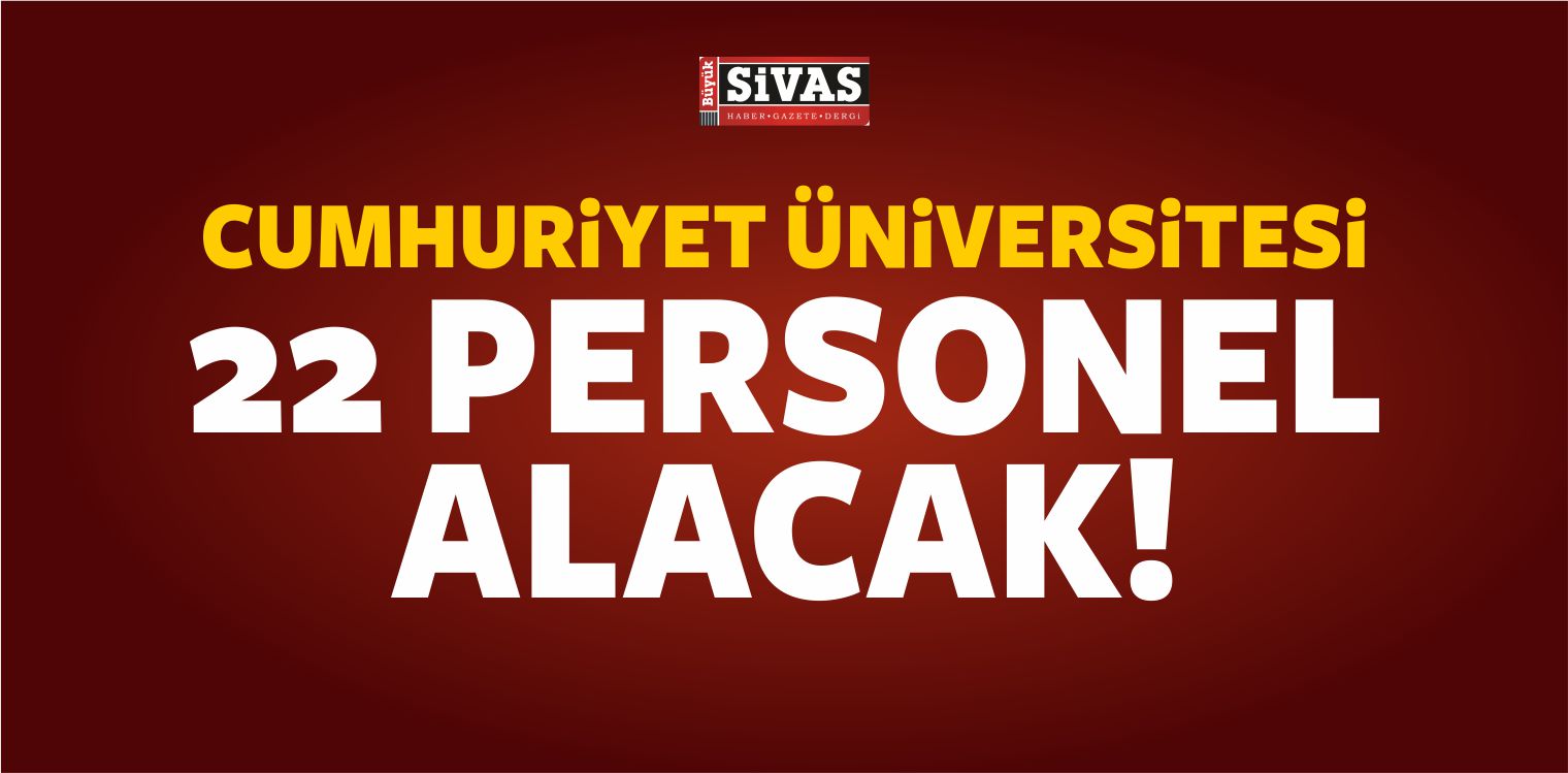 Cumhuriyet Üniversitesi 22 Personel Alacak! Başvurular 16 Mayıs’ta Bitiyor