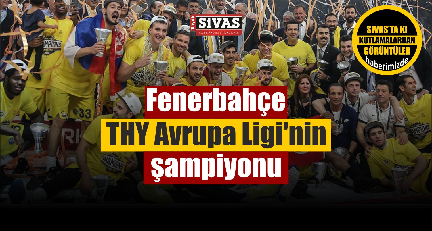 Fenerbahçe THY Avrupa Ligi’nin Şampiyonu