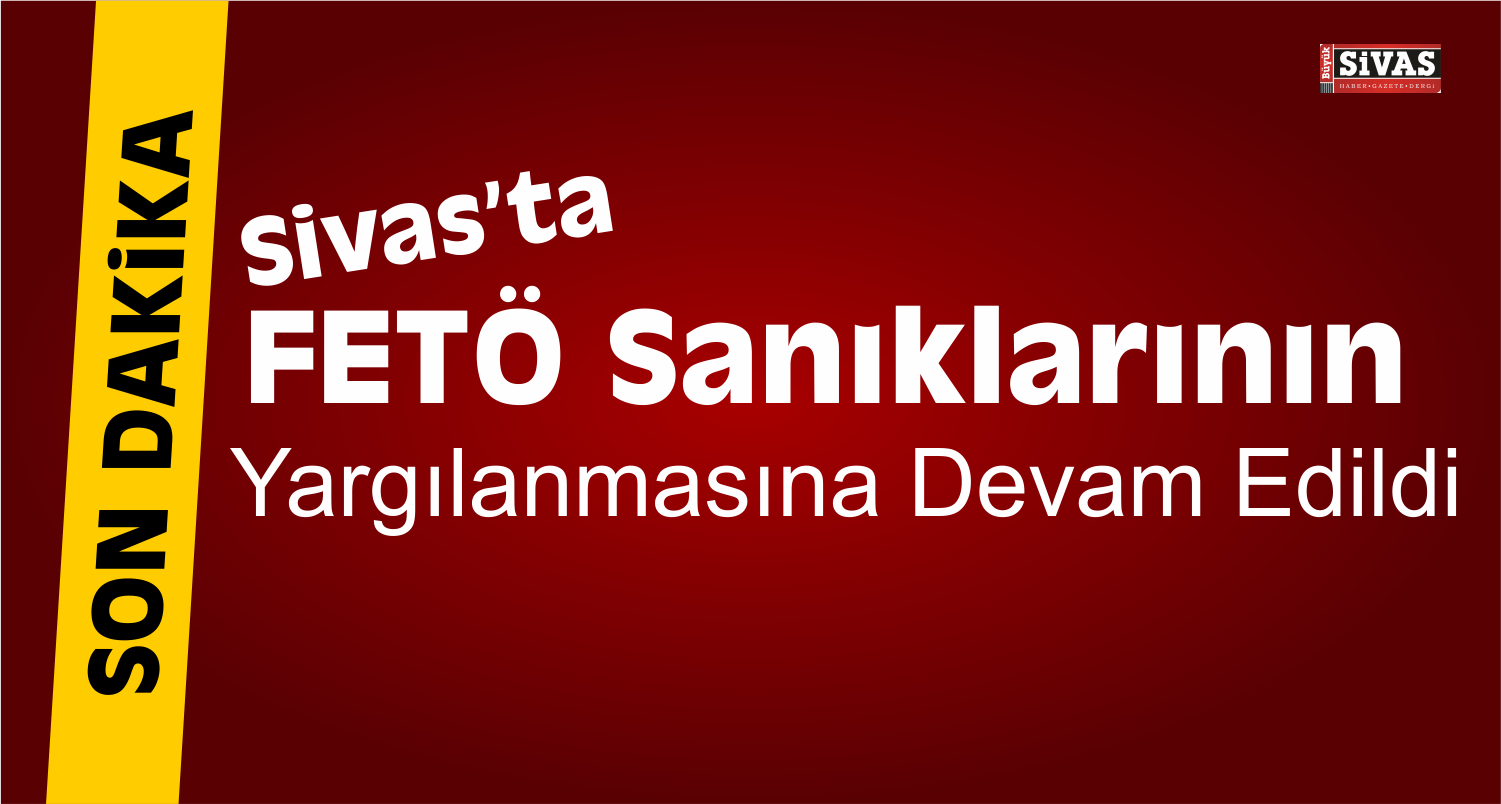 Sivas’taki 12 Sanıklı FETÖ/PDY Davası