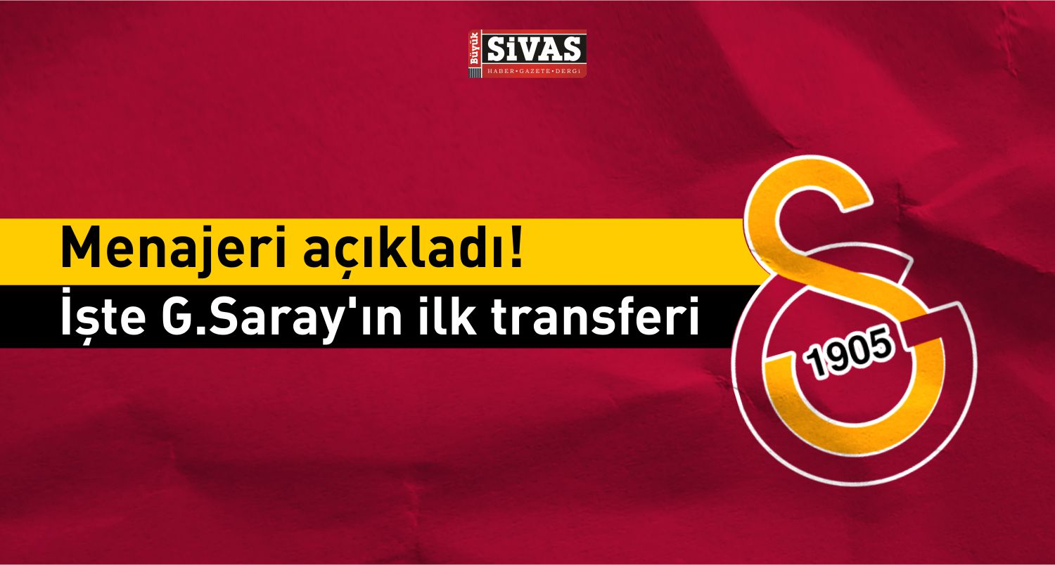 Menajeri açıkladı! İşte Galatasaray’ın ilk transferi
