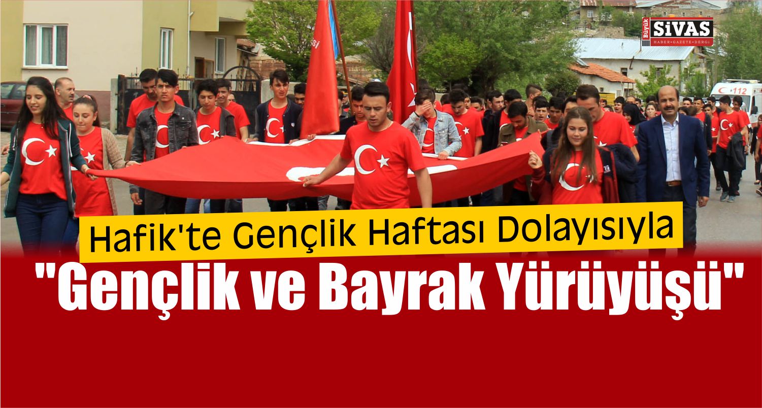 Hafik’te “Gençlik ve Bayrak Yürüyüşü”