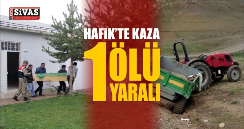 Sivas’ın Hafik İlçesinde Kaza Sonucu 1 Kişi Öldü, 1 Kişi Yaralandı.