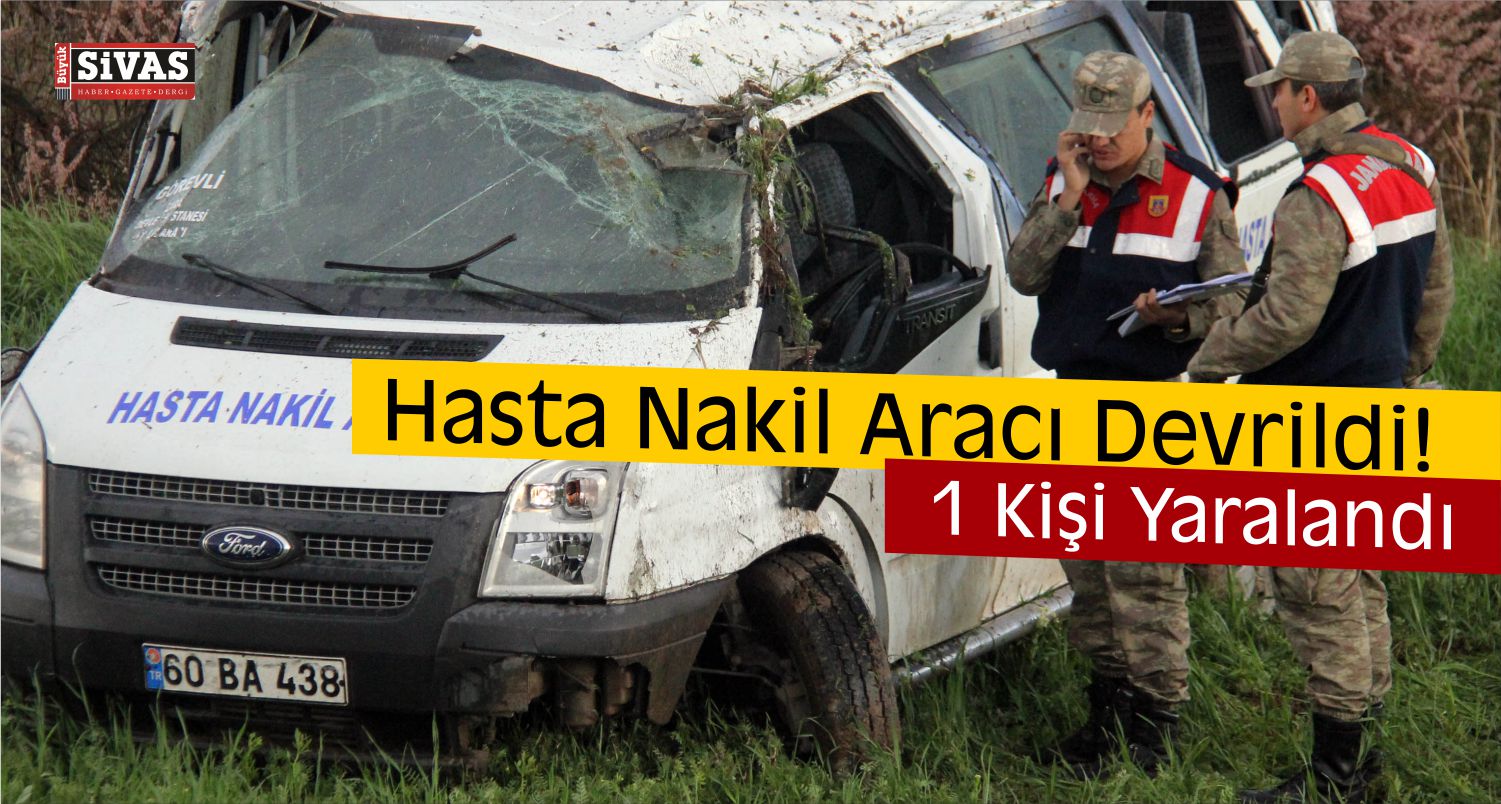 Hafik İlçesinde Hasta Nakil Aracı Devrildi