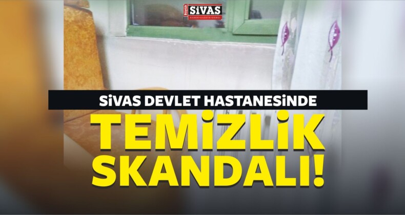 Sivas Devlet Hastanesi Servislerinde Temizlik Skandalı