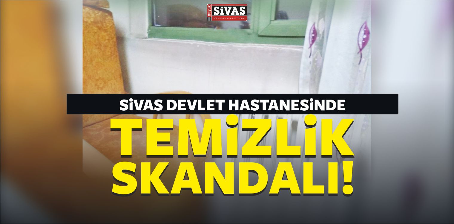 Sivas Devlet Hastanesi Servislerinde Temizlik Skandalı