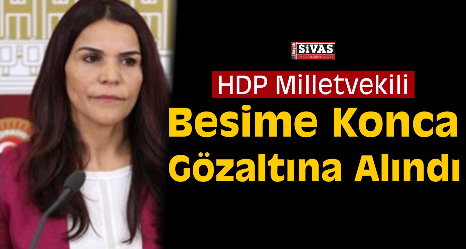 HDP Milletvekili Besime Konca Gözaltına Alındı
