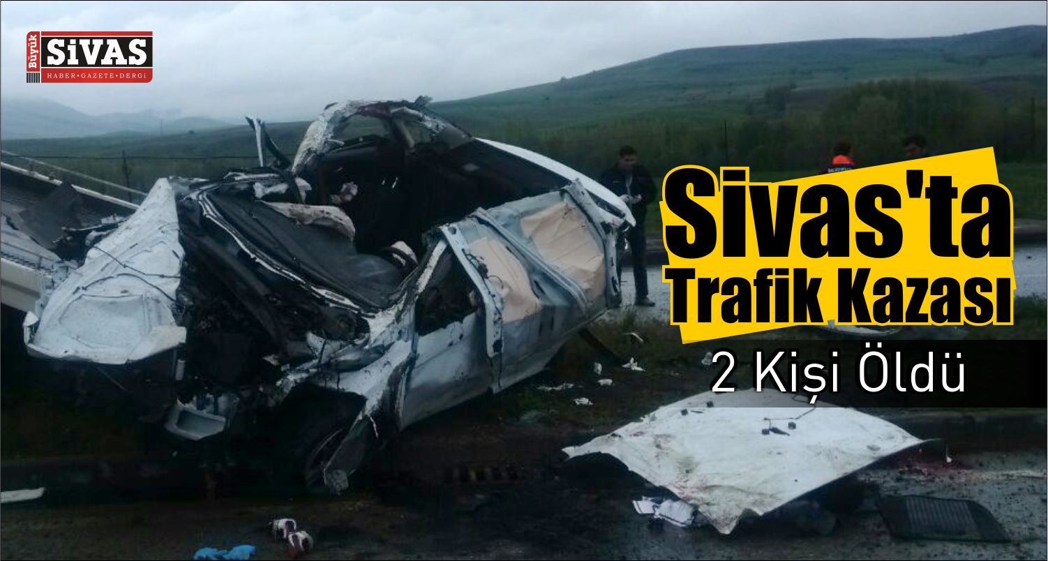 Sivasta Trafik Kazası 2 Kişi Öldü, 4 Kişi Yaralandı