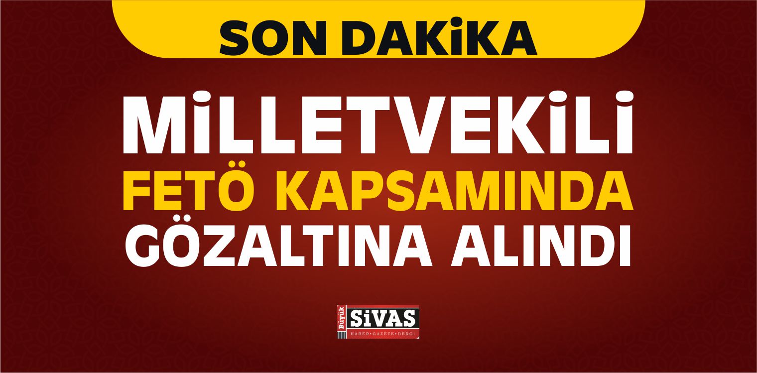 Milletvekili FETÖ Kapsamında Gözaltına Alındı!