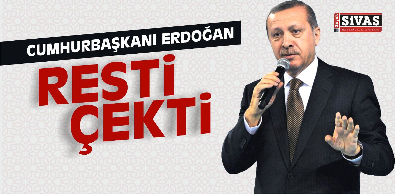 Erdoğan Resti Çekti