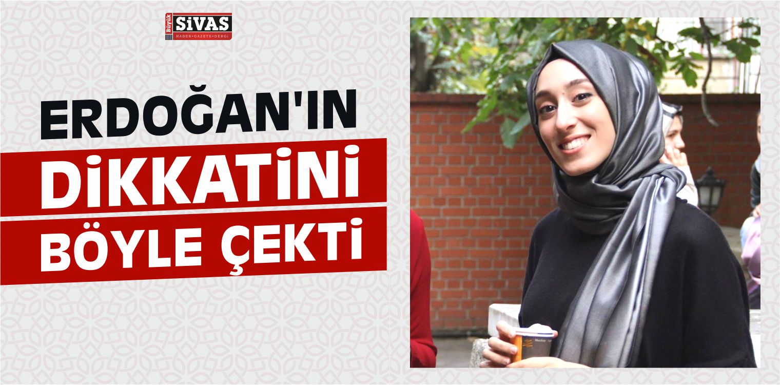 Henüz 20 yaşında! Erdoğan’ın Dikkatini Böyle Çekti