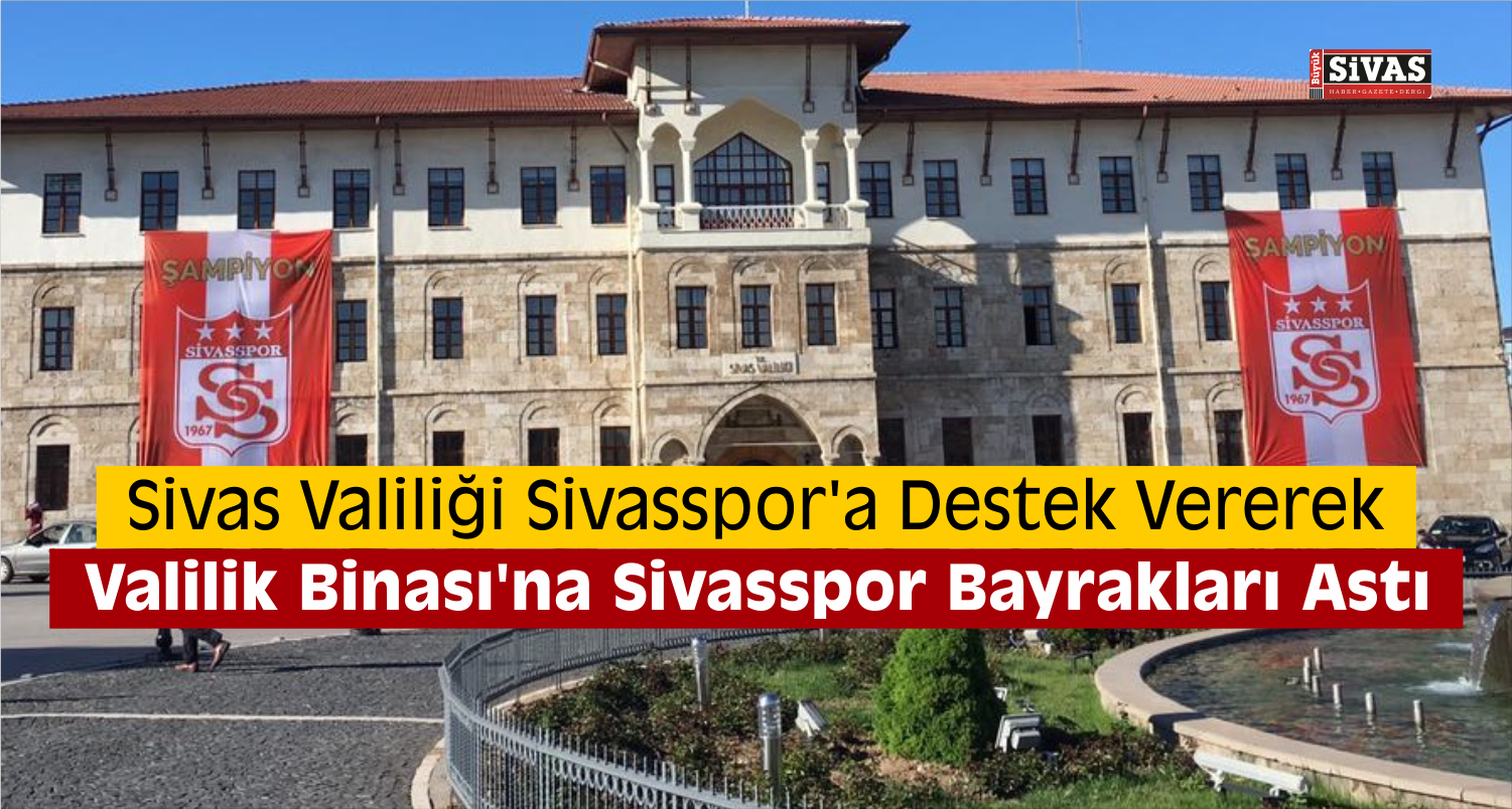 sivas valiliği sivasspor bayrakları astı