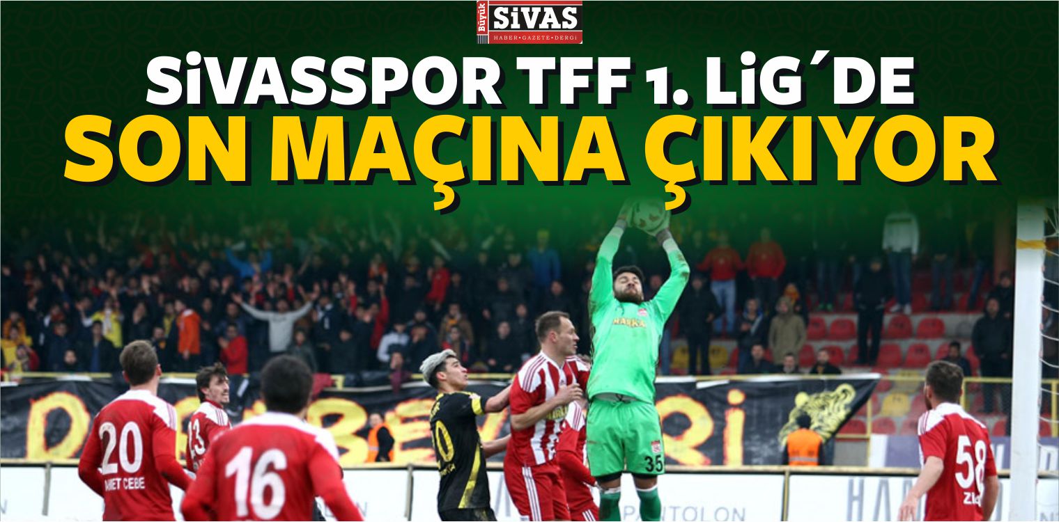 Sivasspor TFF 1. Lig´de Son Maçına Çıkıyor