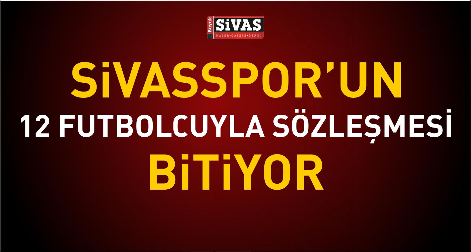 Sivasspor’un 12 Futbolcu ile Sözleşmesi Bitiyor