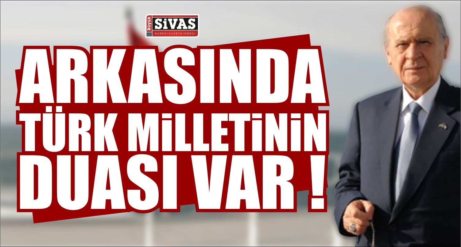 Arkasında Türk Milletinin Duası Var !