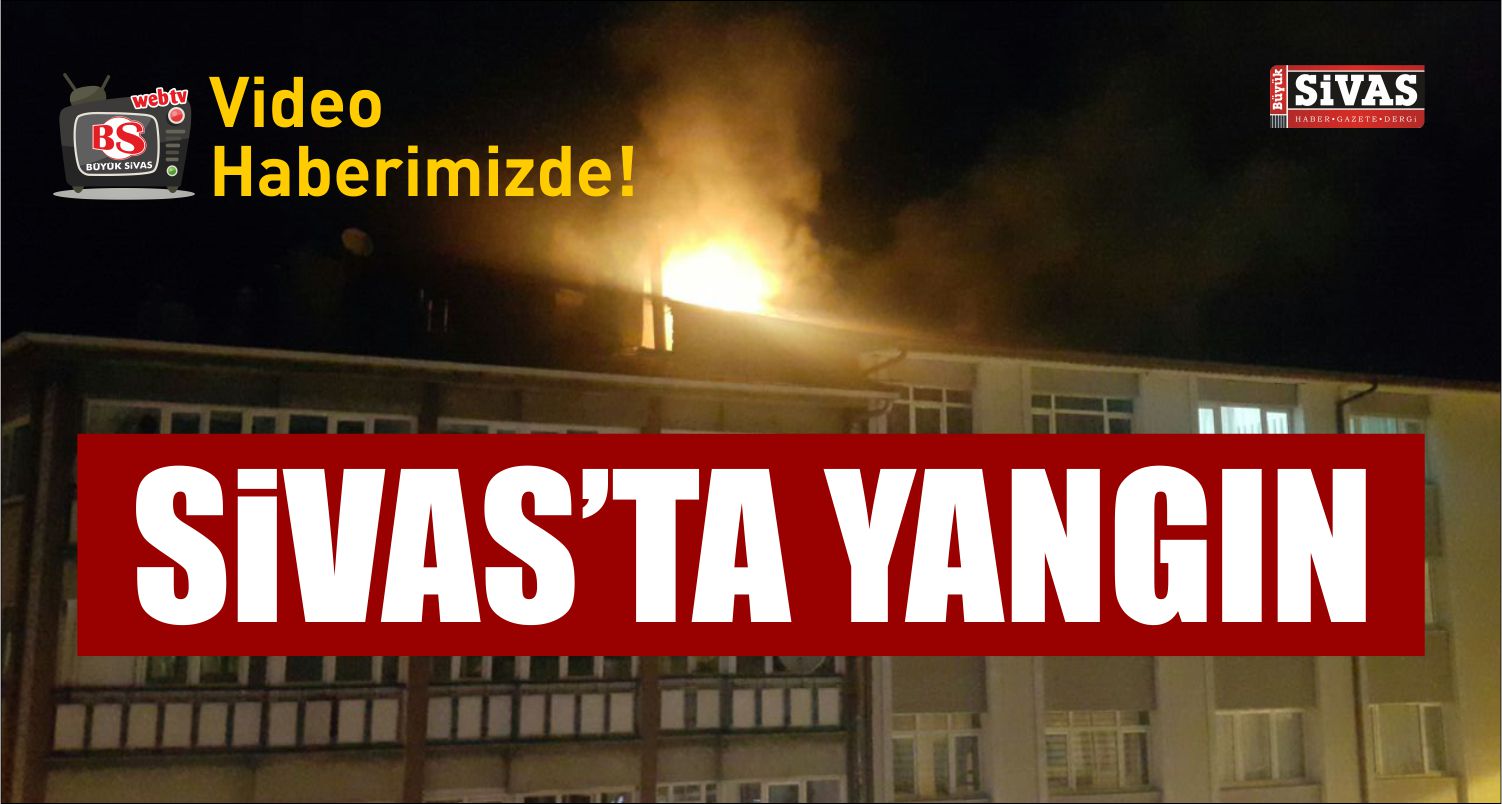 Sivas’ta Yangın! Video Haberimizde!