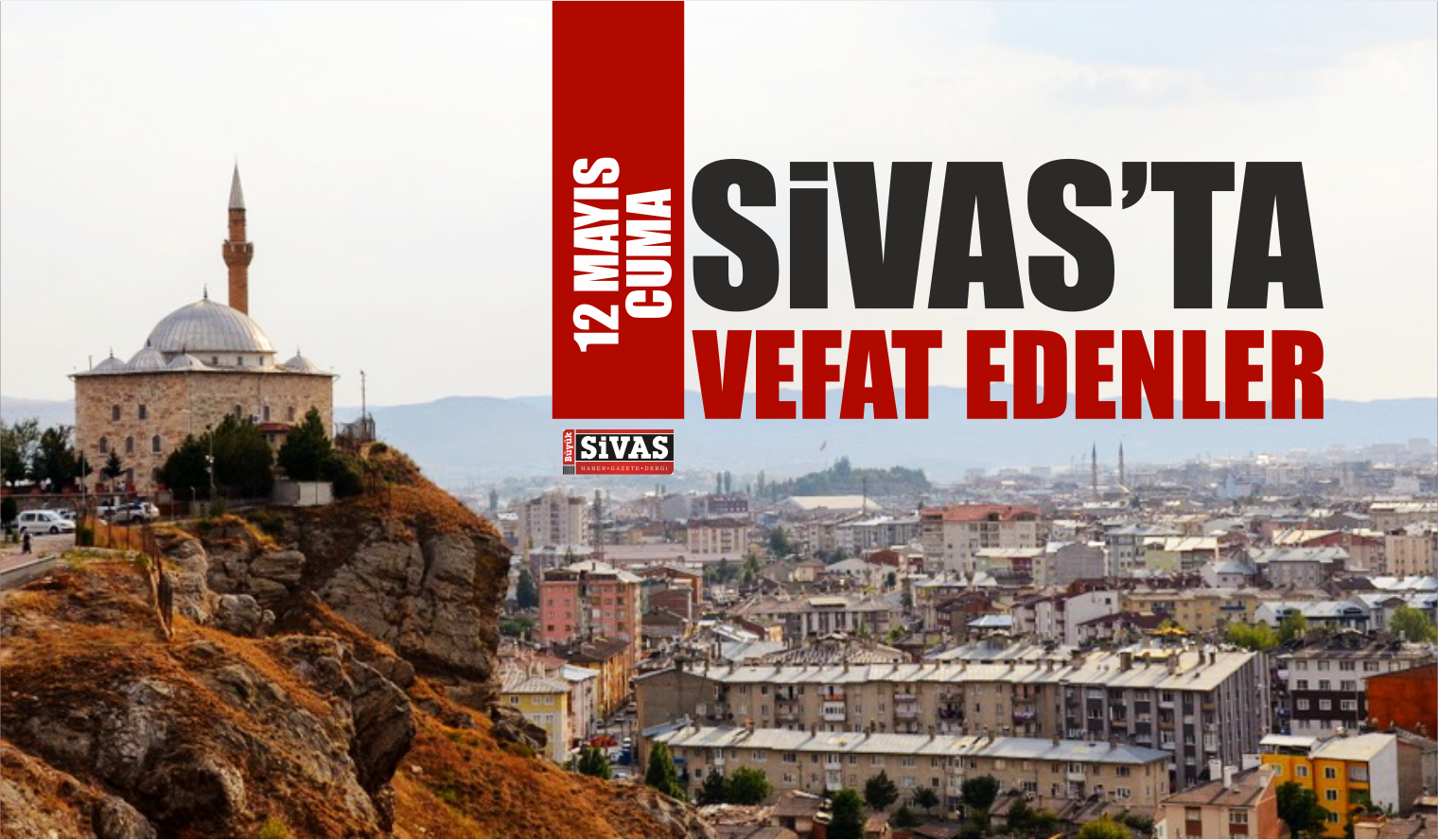 Sivas’ta 12 Mayıs Tarihinde Aramızdan Ayrılanlar