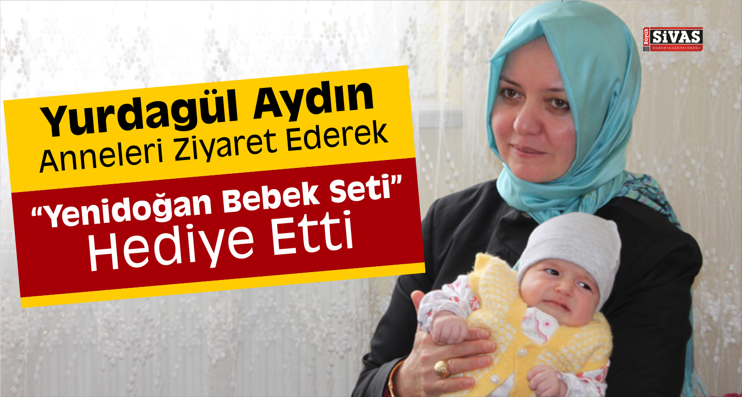 Yurdagül Aydın Yeni Doğum Yapan Anneleri Tebrik Etti