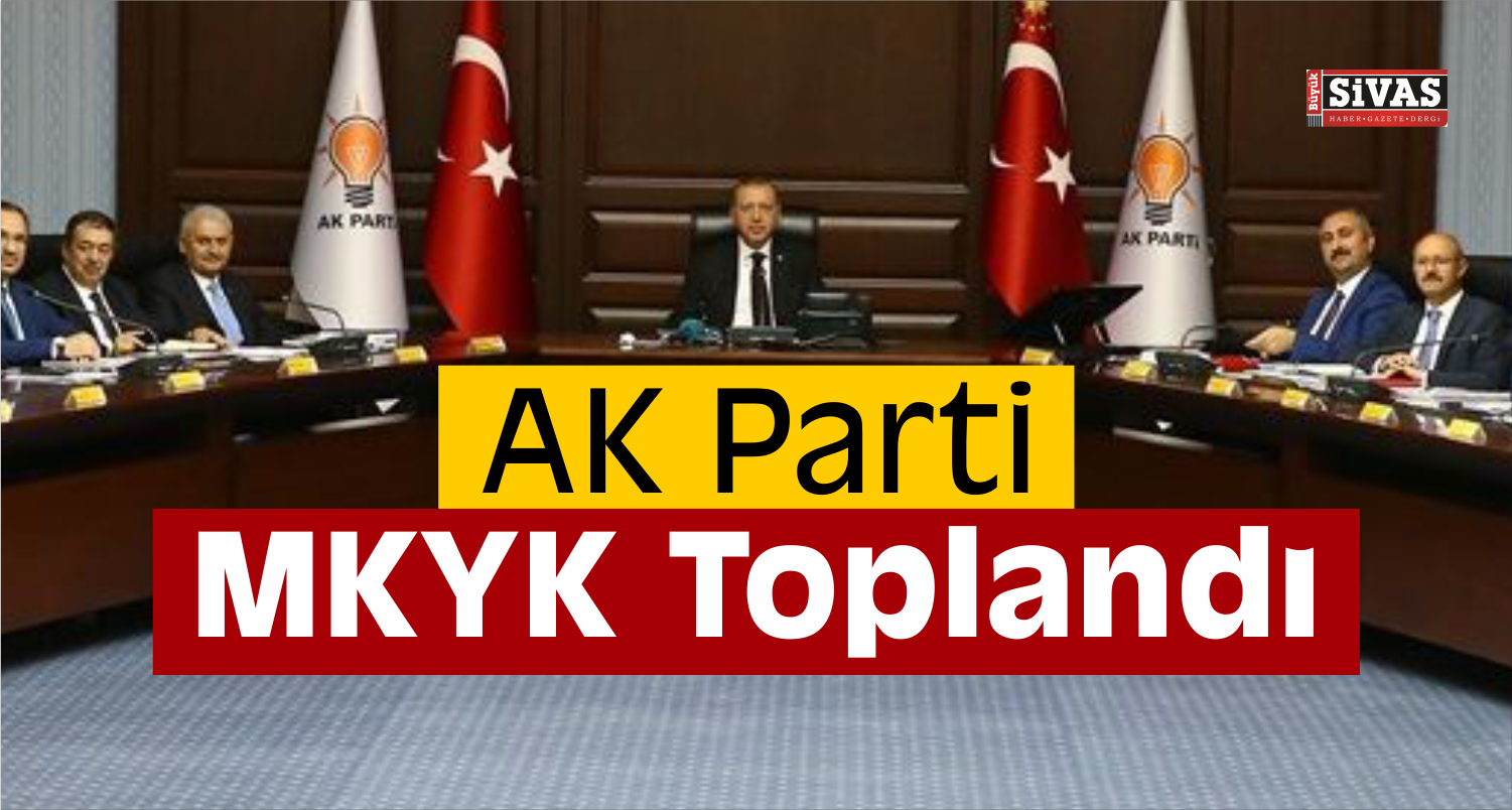 AK Parti MKYK Toplandı
