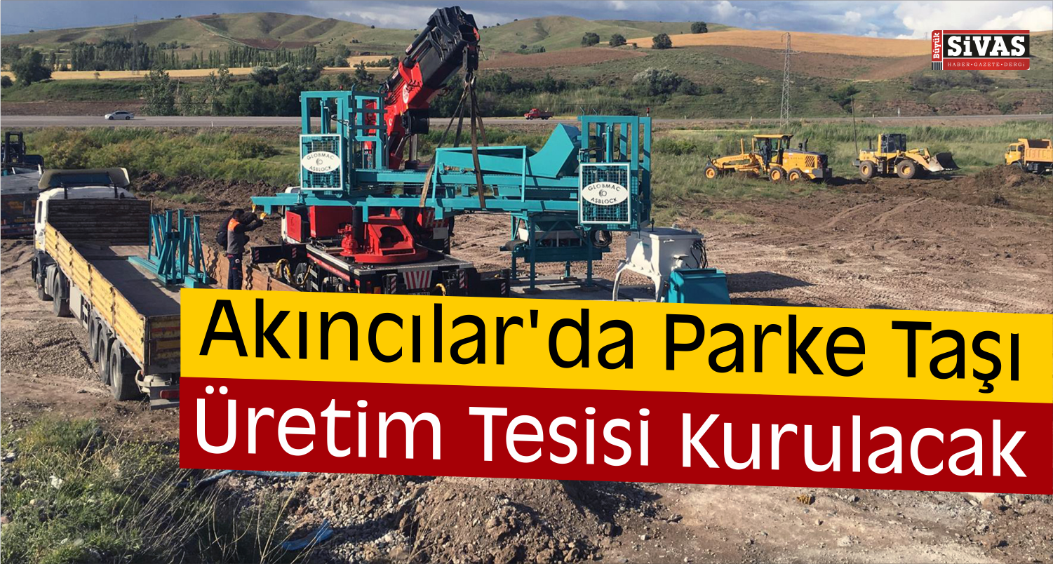 Akıncılar’da Parke Taşı Üretim Tesisi Kurulacak