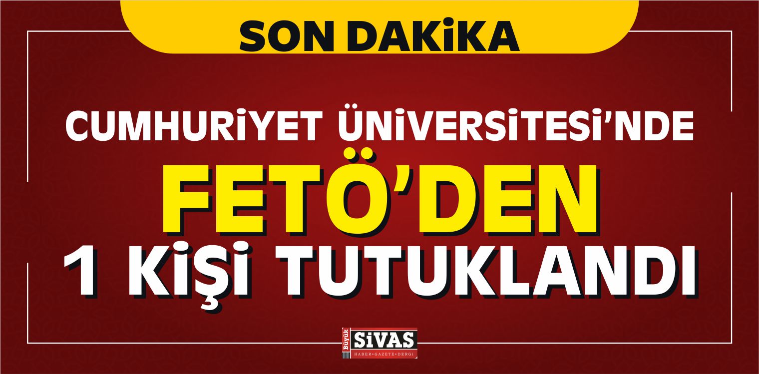 FETÖ Soruşturmasında Sivas’ta 1 Kişi Tutuklandı