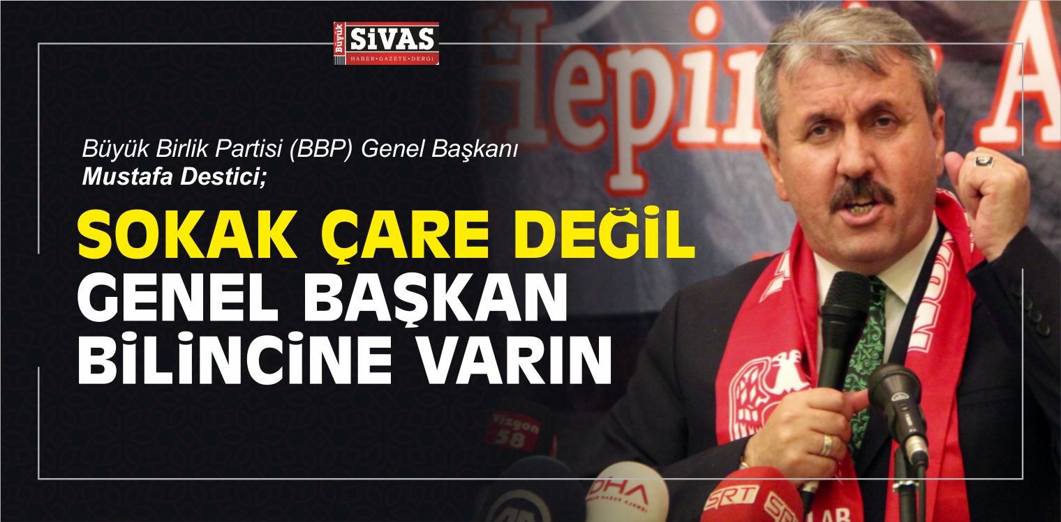 Mustafa Destici’den CHP’ye; ” Sokak Çare Değil”
