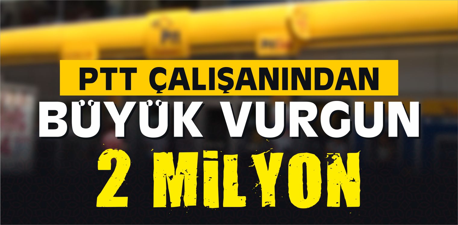 PTT Çalışanı 1 Milyon Lira Çalıp Firar Etti