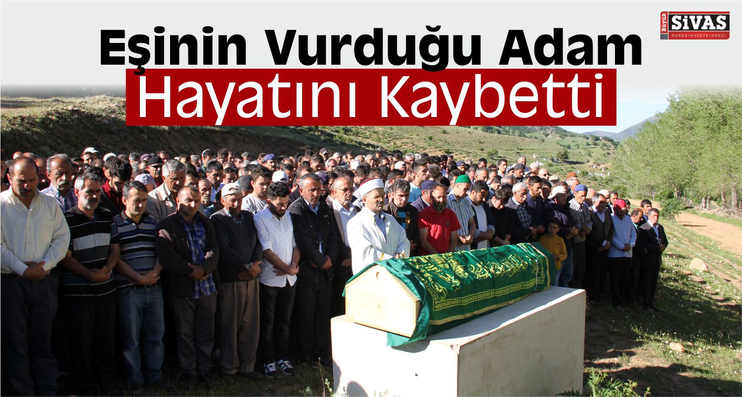 Sivas’ta Eşi Tarafından Vurulan Kişi Öldü