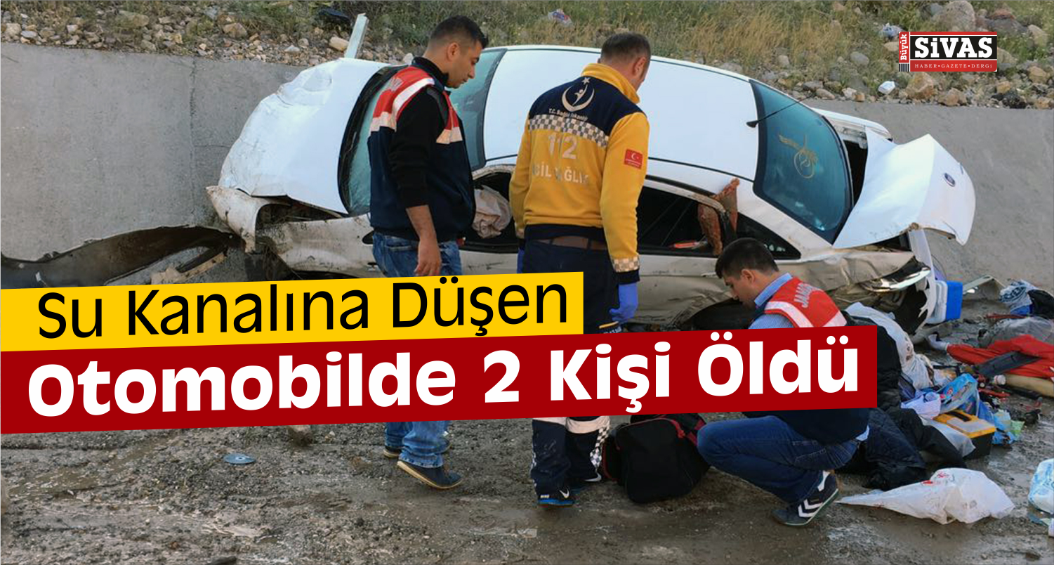Sivas’ta Otomobil Su Kanalına Düştü: 2 Ölü