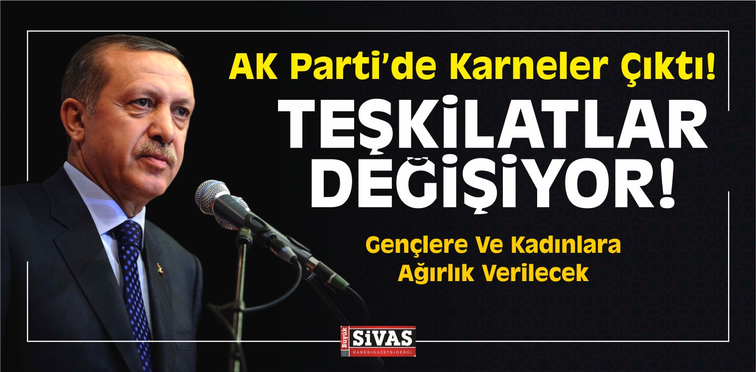 AK Parti’de Karneler Çıktı! Bu Teşkilatlara Kötü Haber