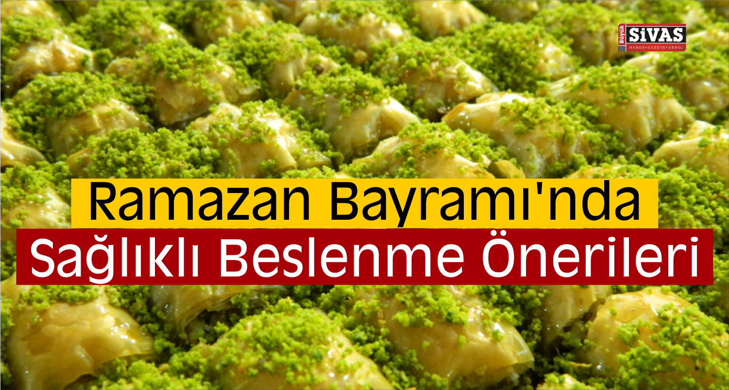 bayramda sağlıklı beslenmek için önerileri