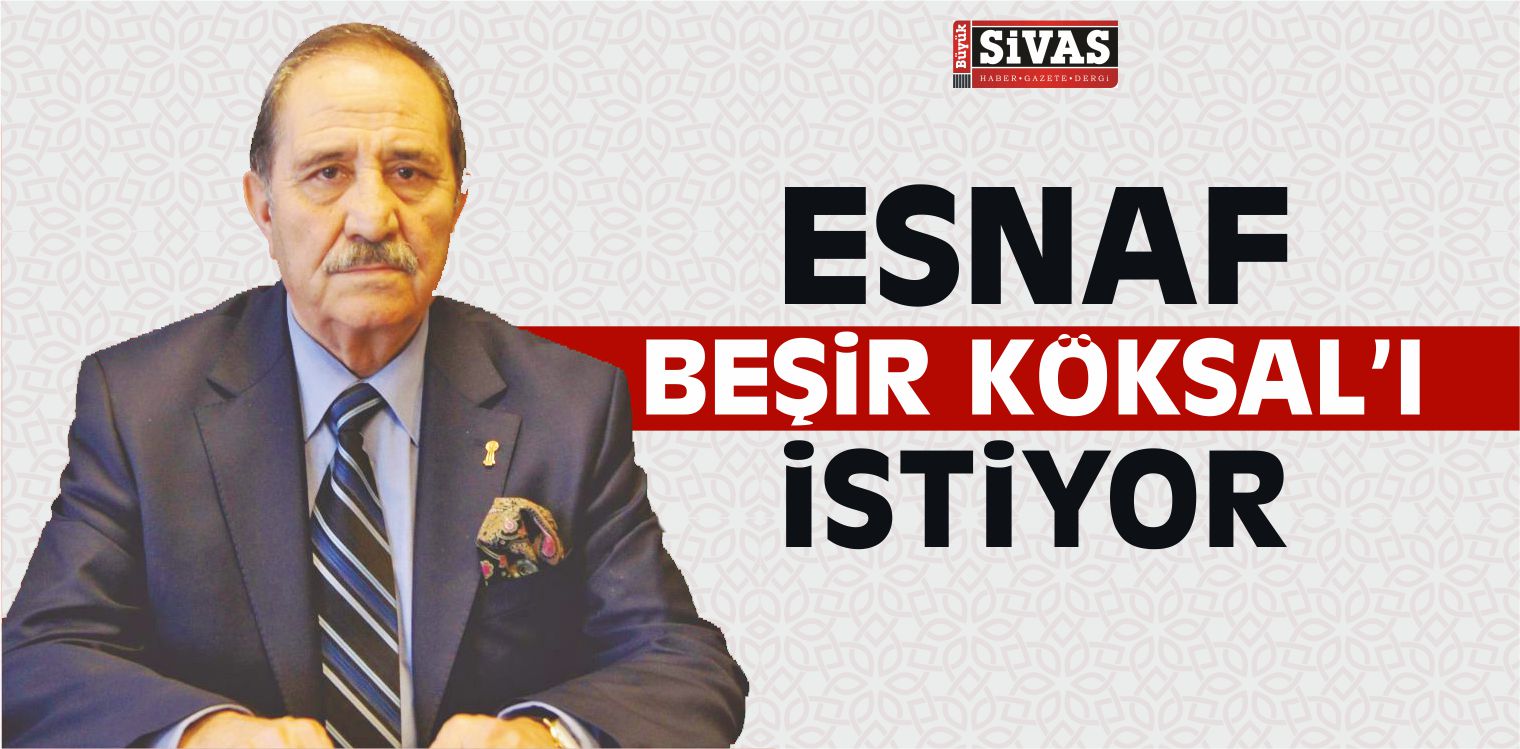 Esnaf Beşir Köksal’ı İstiyor