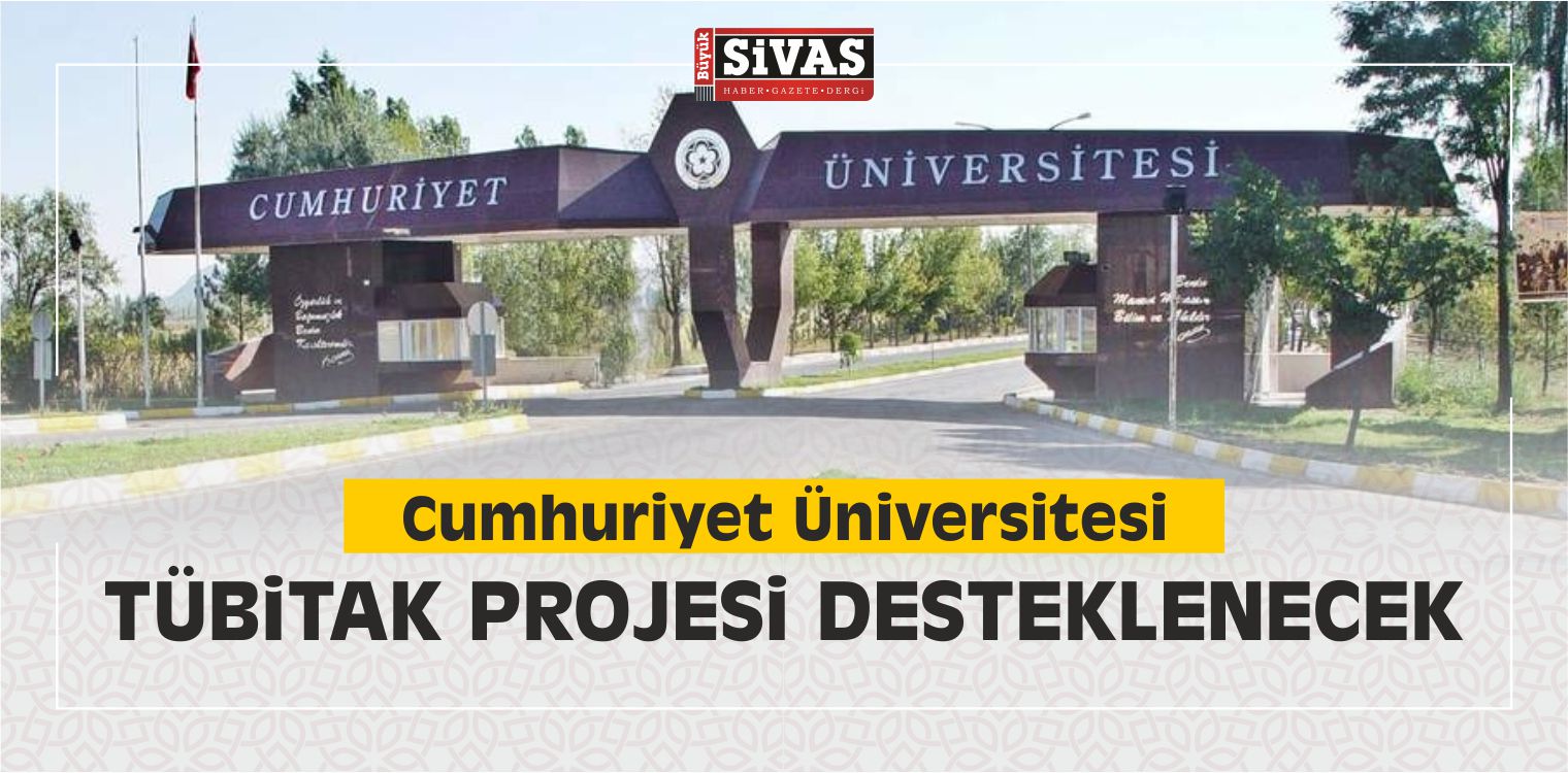 Cumhuriyet Üniversitesi TÜBİTAK Projesi Desteklenecek