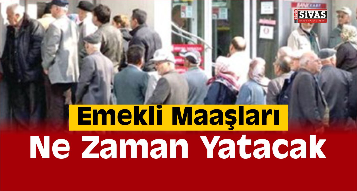 emekli maaşları ne zaman yatacak