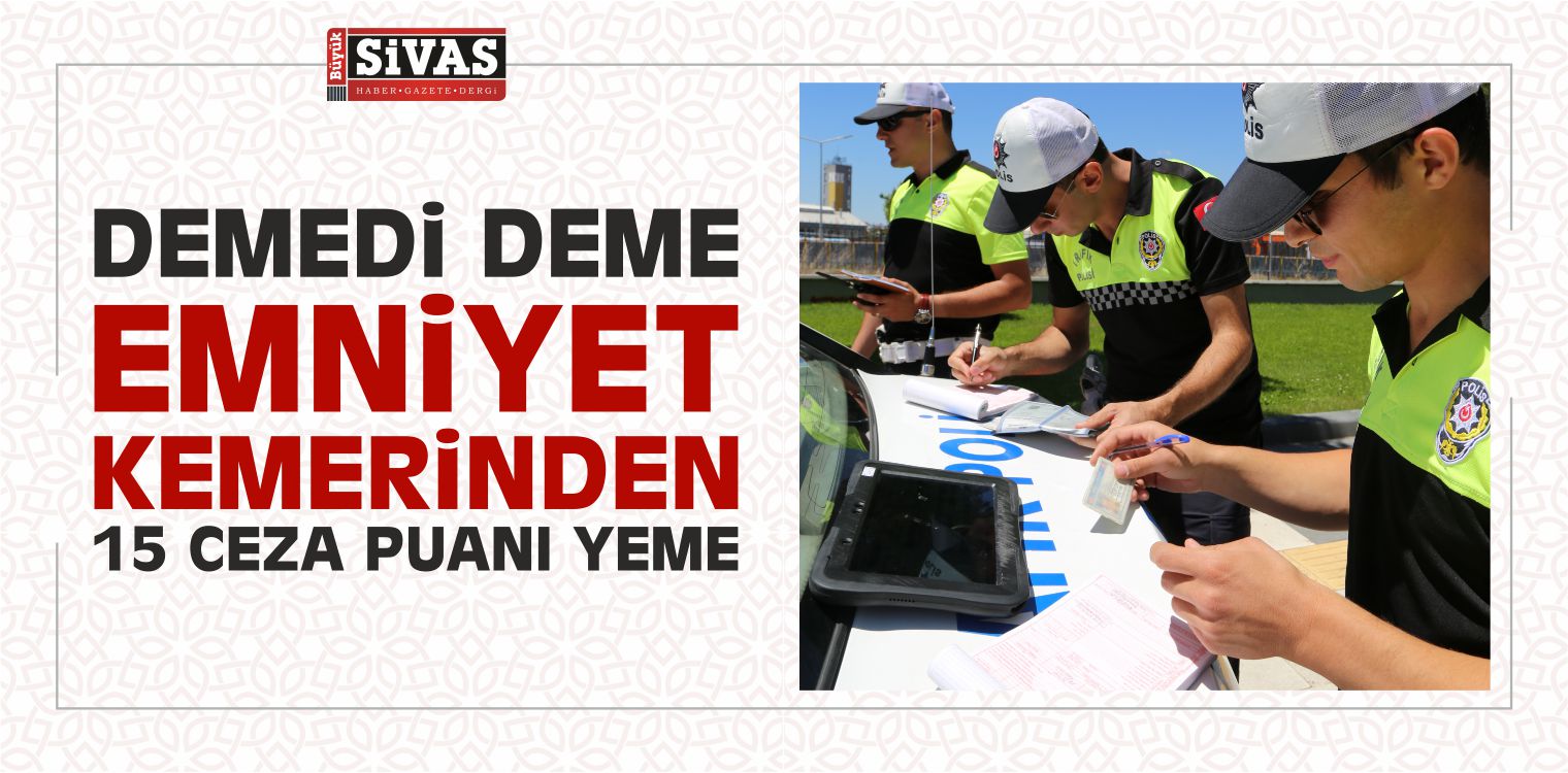 “Demedi Deme, Emniyet Kemerinden 15 Ceza Puanı Yeme”