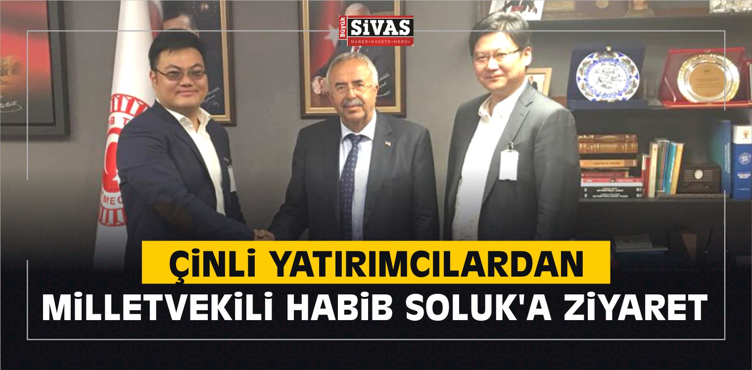 Çinli Yatırımcılardan AK Parti Sivas Milletvekili Soluk’a Ziyaret