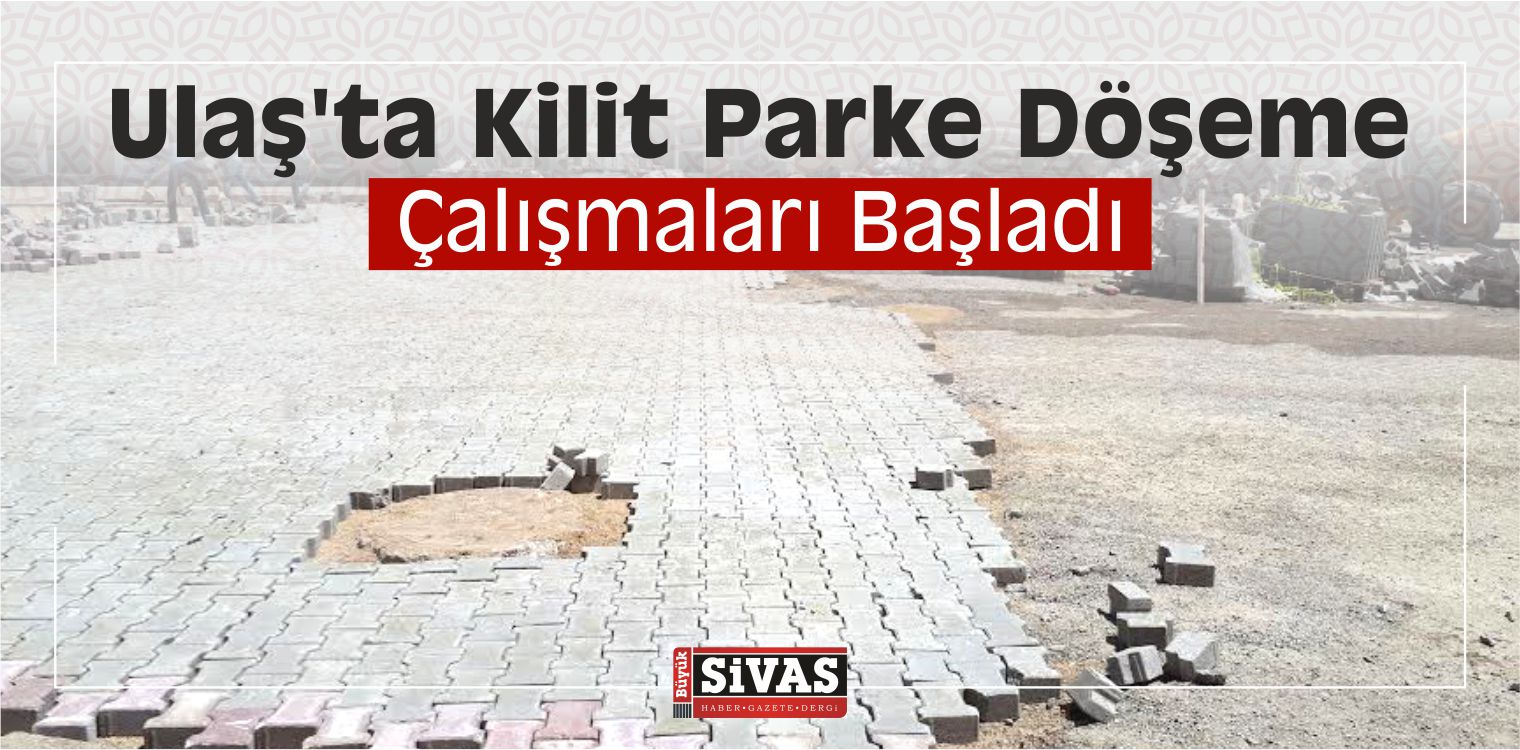 Ulaş’ta Kilit Parke Döşeme Çalışmaları Başladı