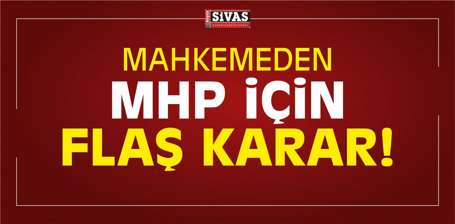 Mahkemeden MHP için Flaş Karar!