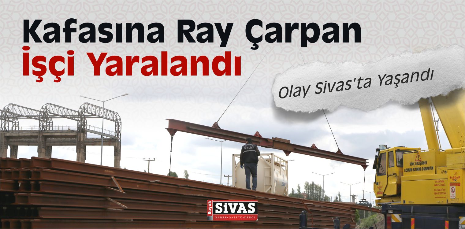 Kafasına Ray Çarpan İşçi Yaralandı