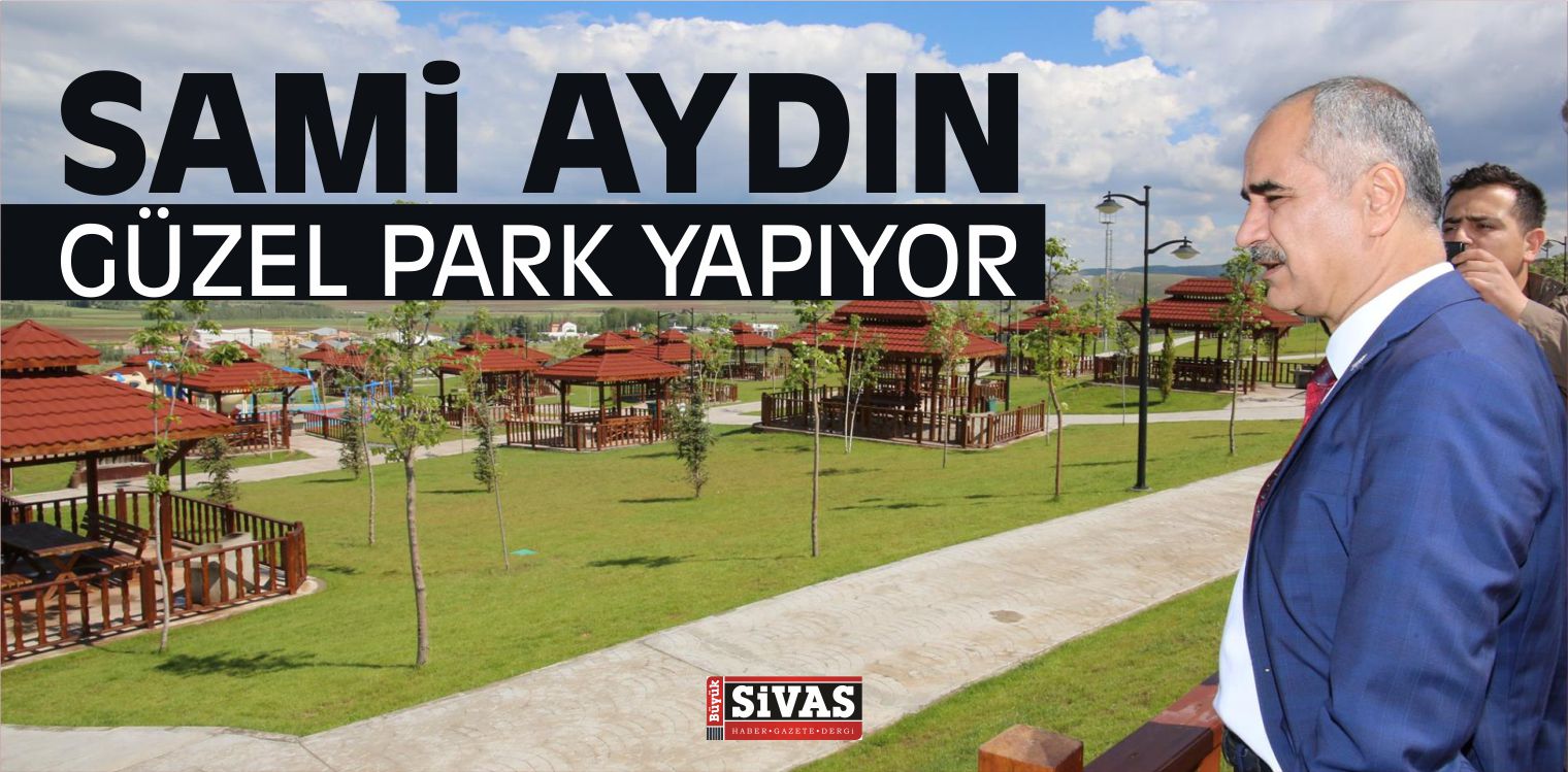 Sami Aydın Güzel Parklar Yapıyor