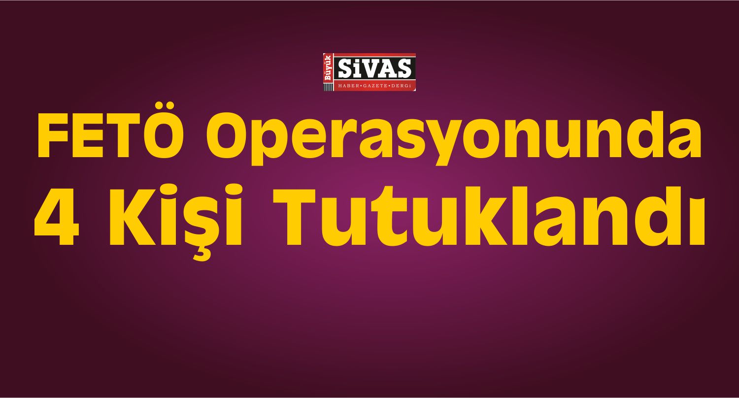 Sivas Merkezli FETÖ/PDY Operasyonu