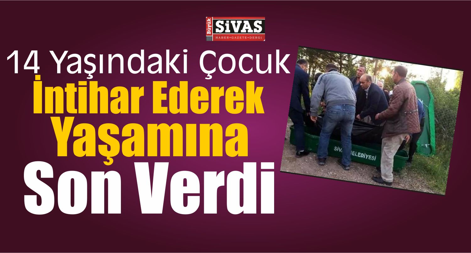 Sivas’ta 14 Yaşındaki Çocuk İntihar Etti