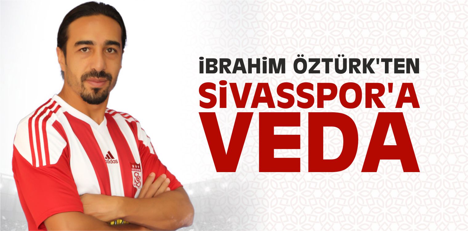 İbrahim Öztürk’ten Sivasspor’a Veda