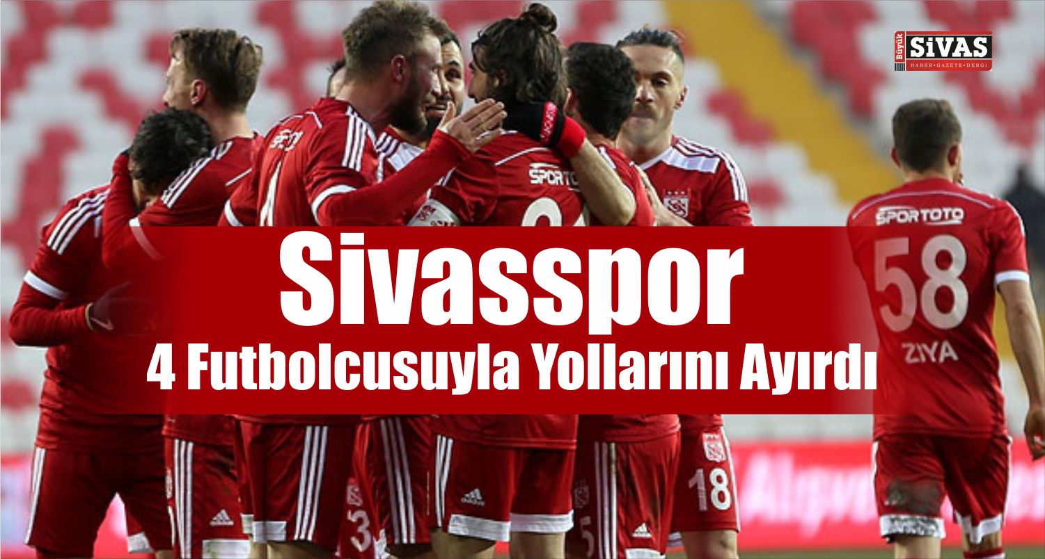 Sivasspor 4 Futbolcusuyla Yollarını Ayırdı