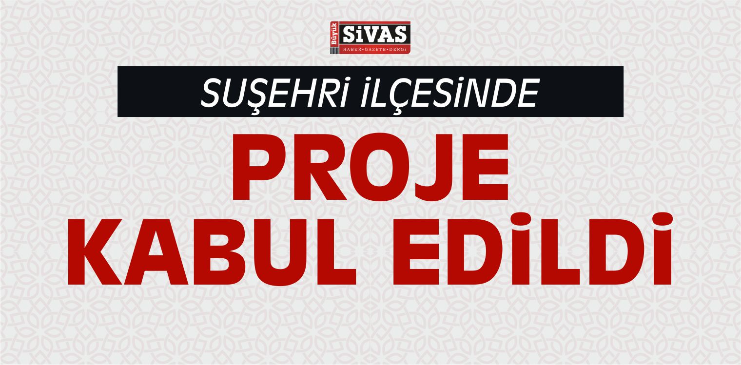 Suşehri’nde Evde Hasta ve Yaşlı Bakım” Projesi Kabul Edildi