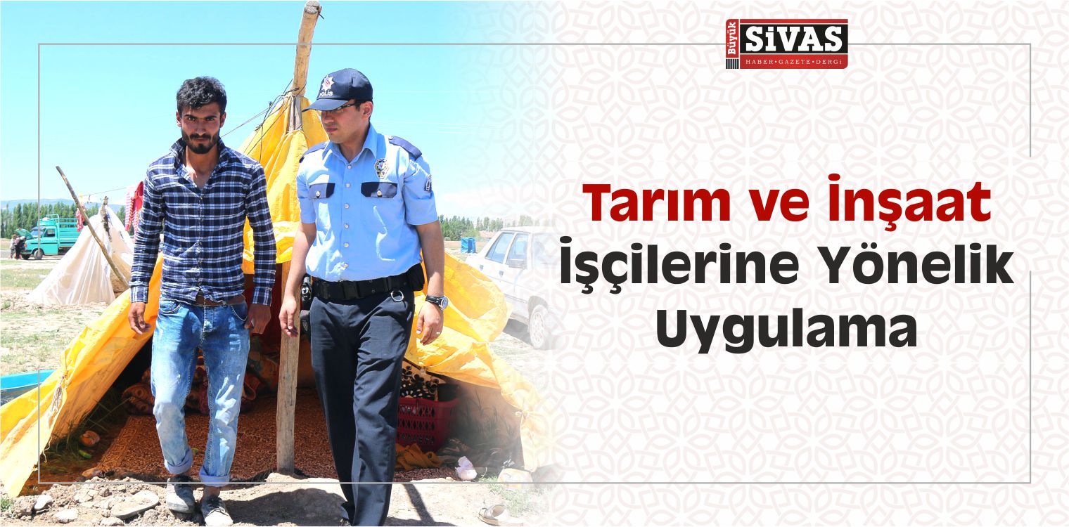 Sivas’ta Tarım ve İnşaat İşçilerine Yönelik Uygulama