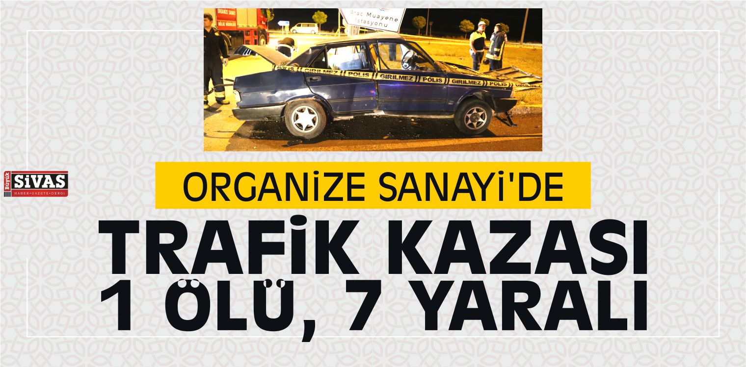 Organize Sanayi’de Trafik Kazası: 1 Ölü, 7 Yaralı