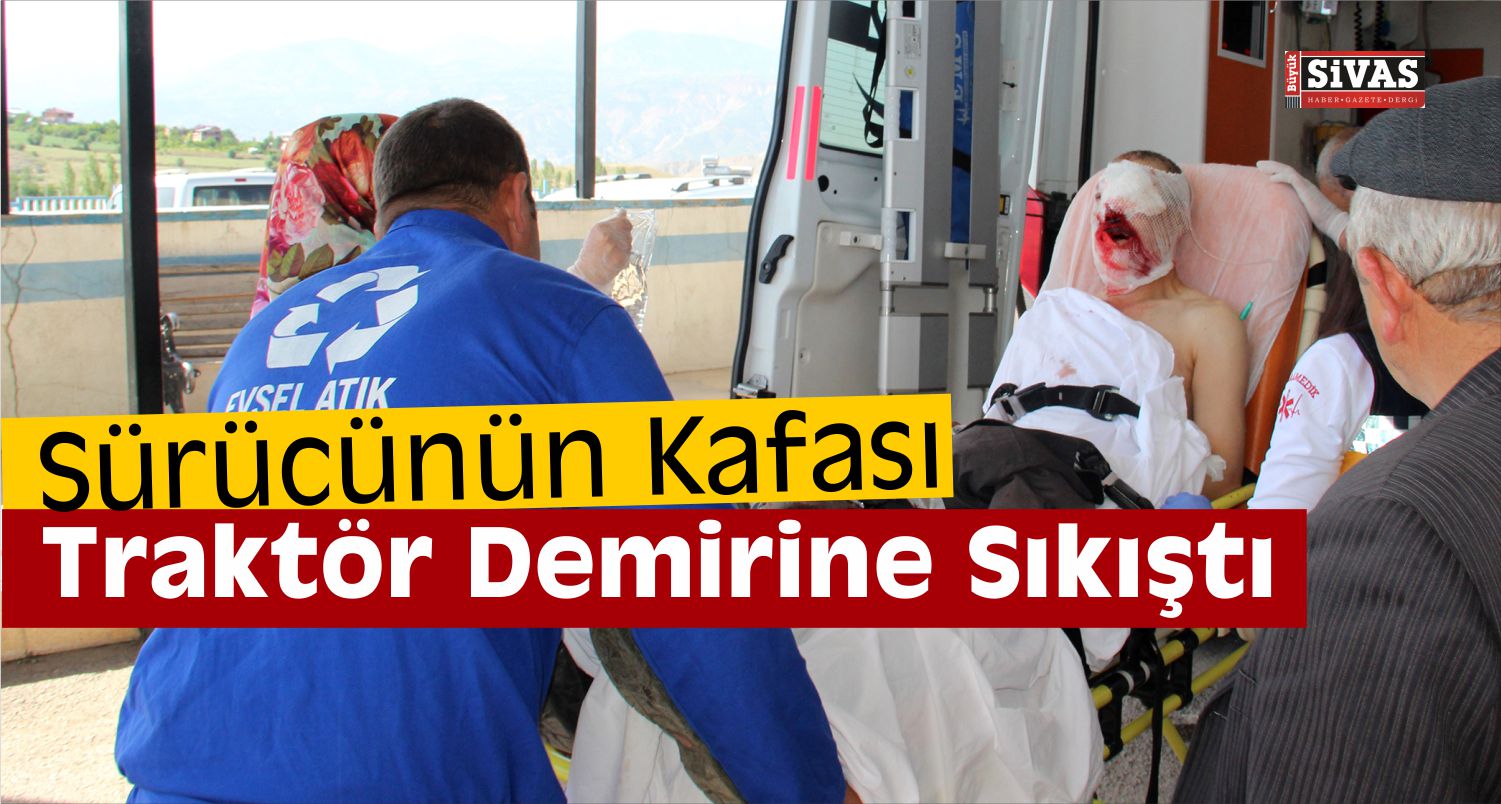 Traktör Demirine Kafası Sıkışan Sürücü Yaralandı