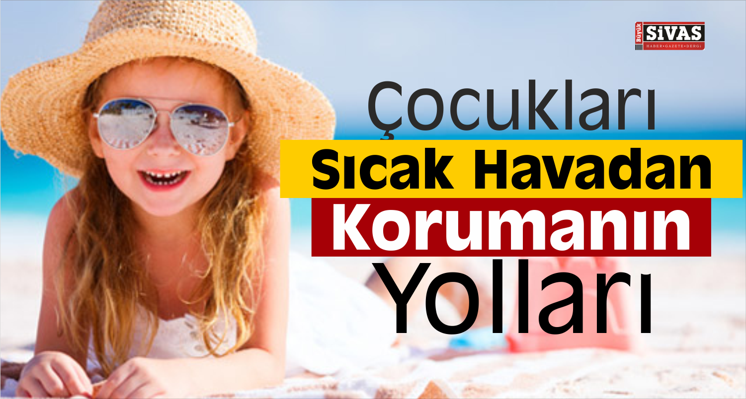 Çocuğunuzu Sıcak Havalardan Koruyun